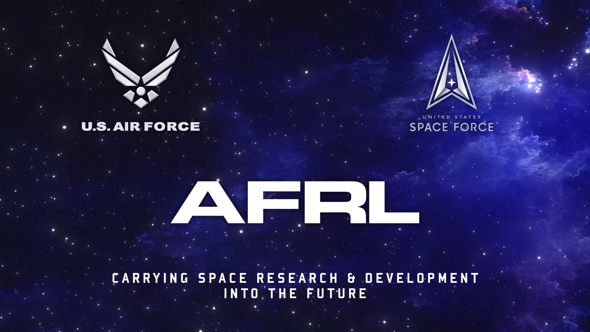 Image of United States Air Force, United States Space Force, and AFRL logos on top of stars and galaxy background. The words "Carrying Space Research and Development into the Future" appear below the logos.